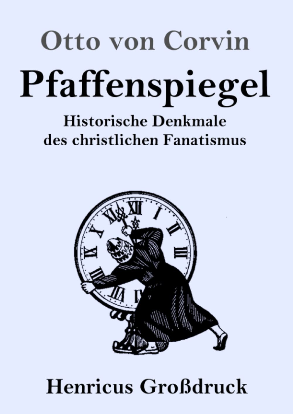 Pfaffenspiegel (Großdruck): Historische Denkmale des christlichen Fanatismus Classics