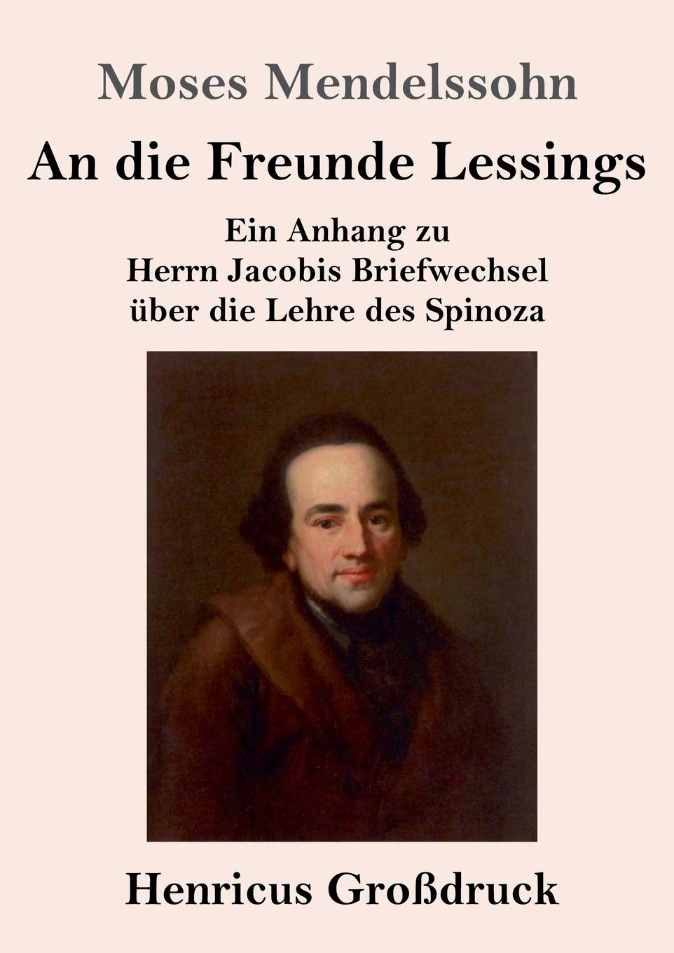 An die Freunde Lessings (Großdruck): Ein Anhang zu Herrn Jacobis Briefwechsel über die Lehre des Spinoza Philosophy