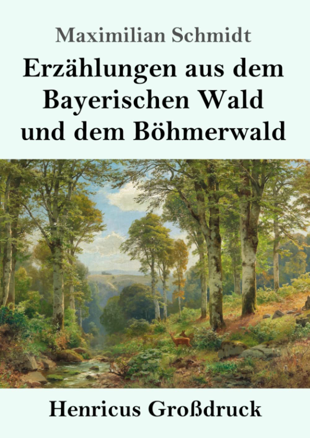 Erzählungen aus dem Bayerischen Wald und dem Böhmerwald (Großdruck) Classics