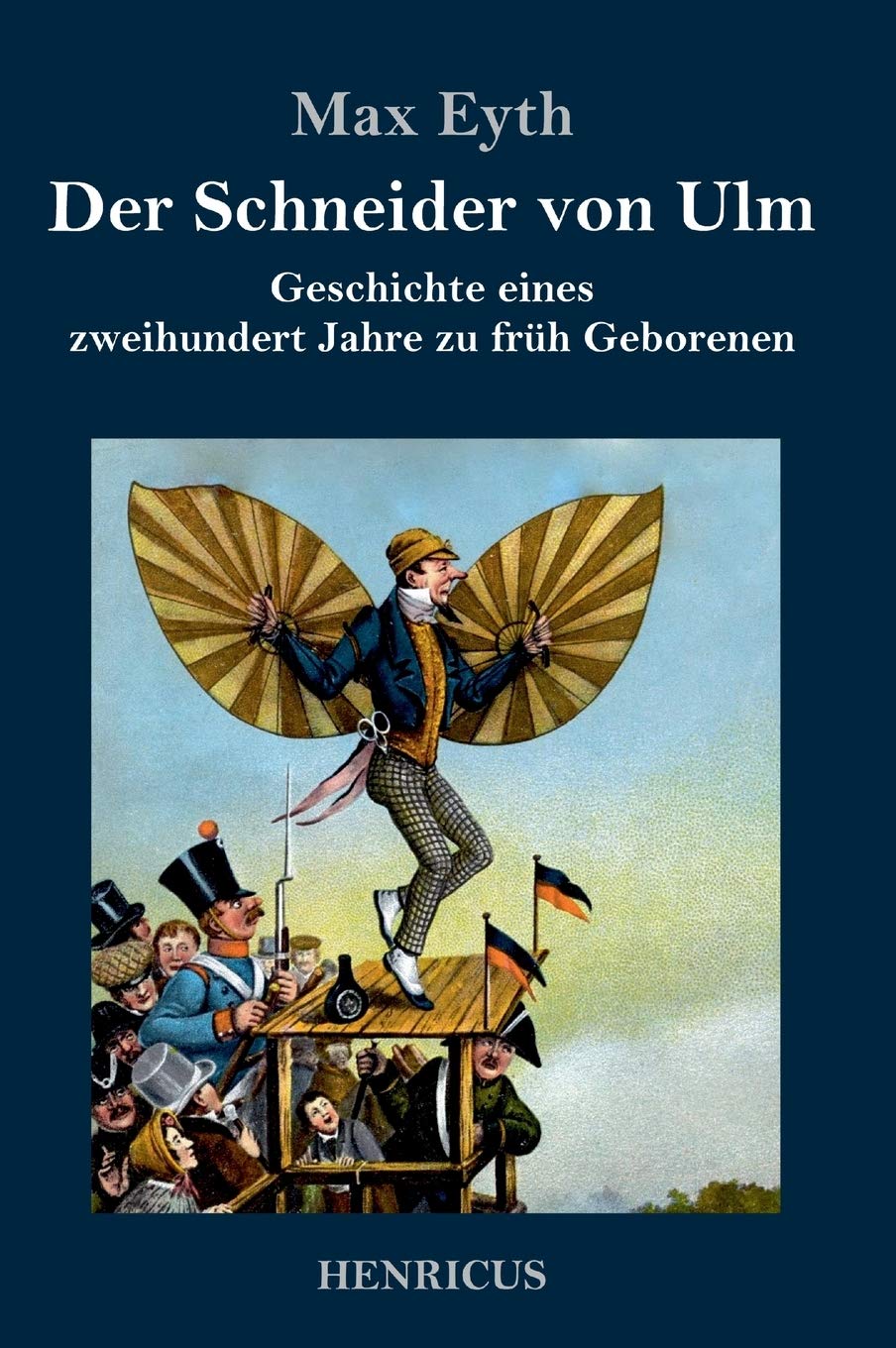Der Schneider von Ulm: Geschichte eines zweihundert Jahre zu früh Geborenen Historical Fiction