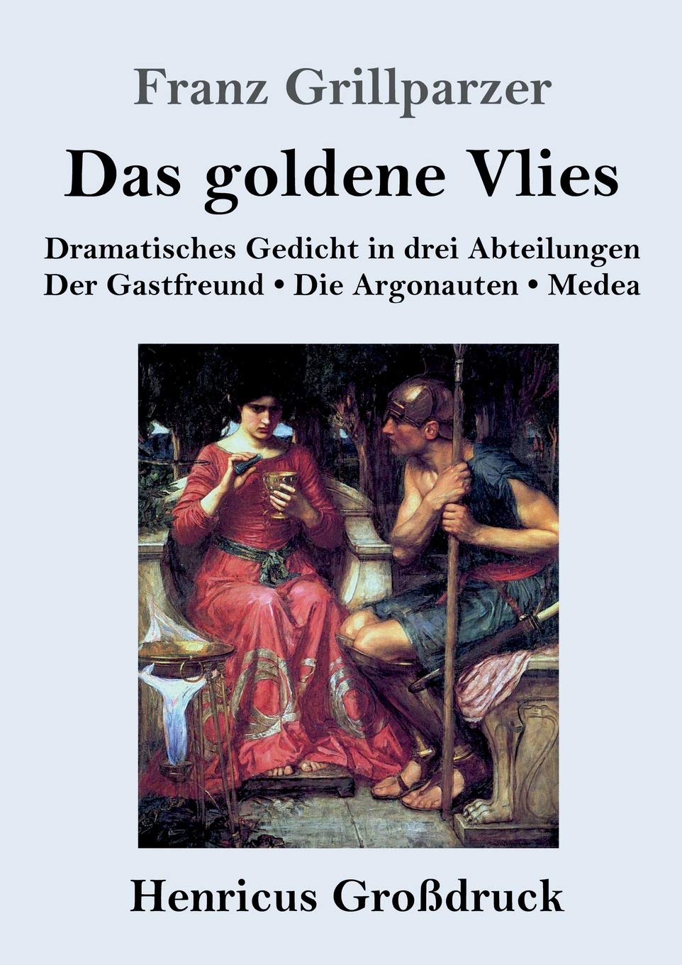 Das goldene Vlies (Großdruck): Dramatisches Gedicht in drei Abteilungen Der Gastfreund. Die Argonauten. Medea. Drama