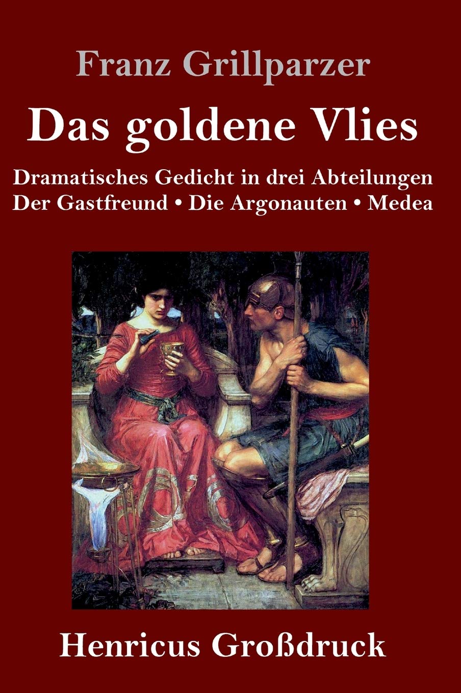 Das goldene Vlies (Großdruck): Dramatisches Gedicht in drei Abteilungen Der Gastfreund. Die Argonauten. Medea. Drama