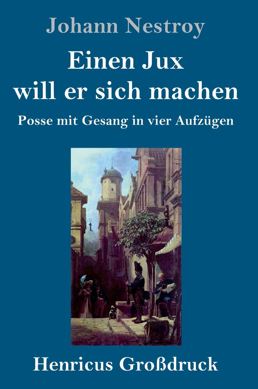 Einen Jux will er sich machen (Großdruck): Posse mit Gesang in vier Aufzügen book