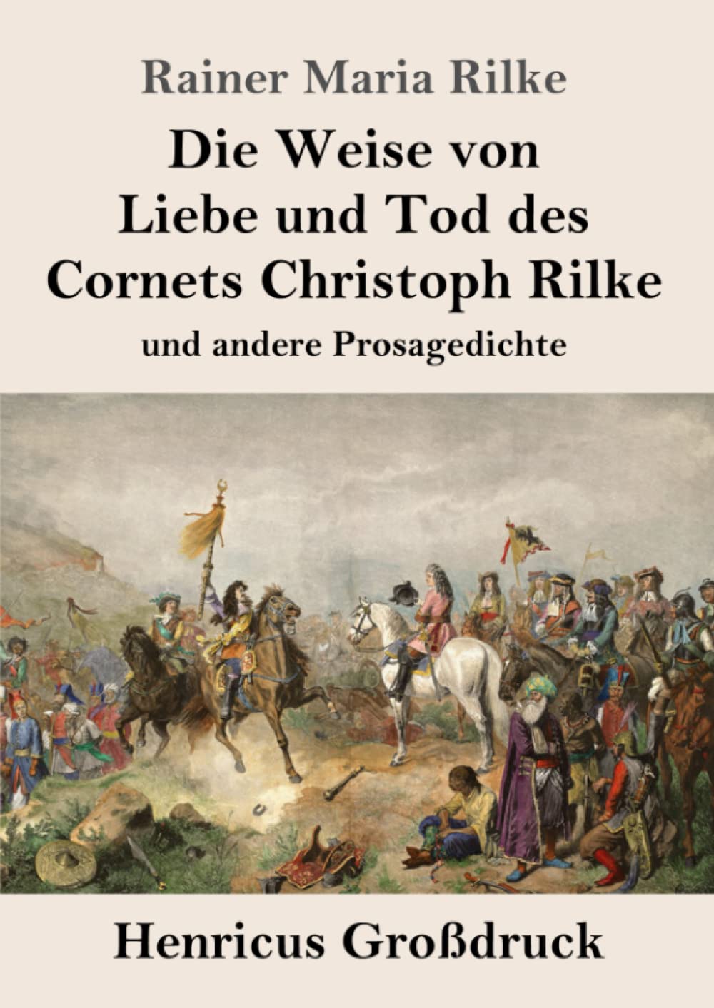 Die Weise von Liebe und Tod des Cornets Christoph Rilke (Großdruck): und andere Prosagedichte Classics