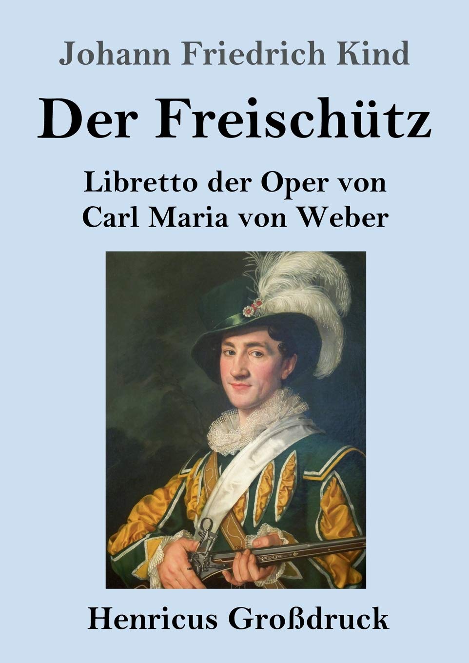 Der Freischütz (Großdruck): Libretto der Oper von Carl Maria von Weber Arts & Music