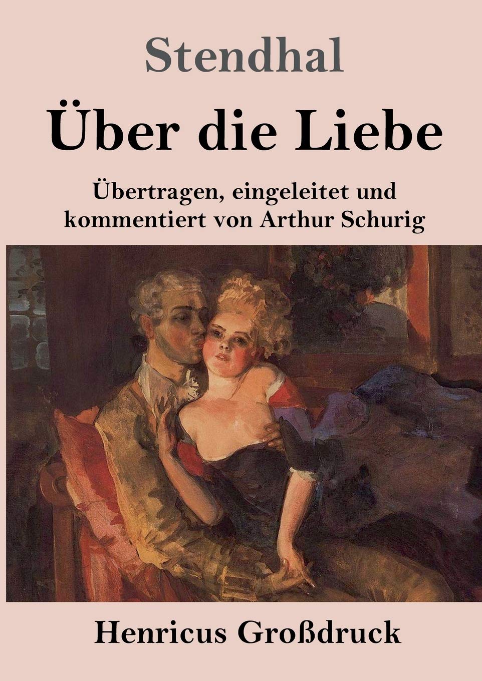Über die Liebe (Großdruck): Übertragen, eingeleitet und kommentiert von Arthur Schurig Essays & Short Stories