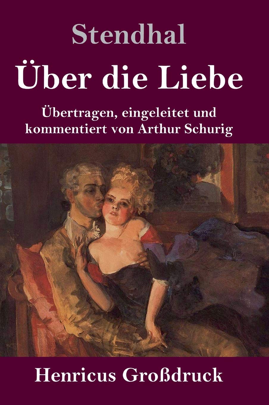 Über die Liebe (Großdruck): Übertragen, eingeleitet und kommentiert von Arthur Schurig Essays & Short Stories