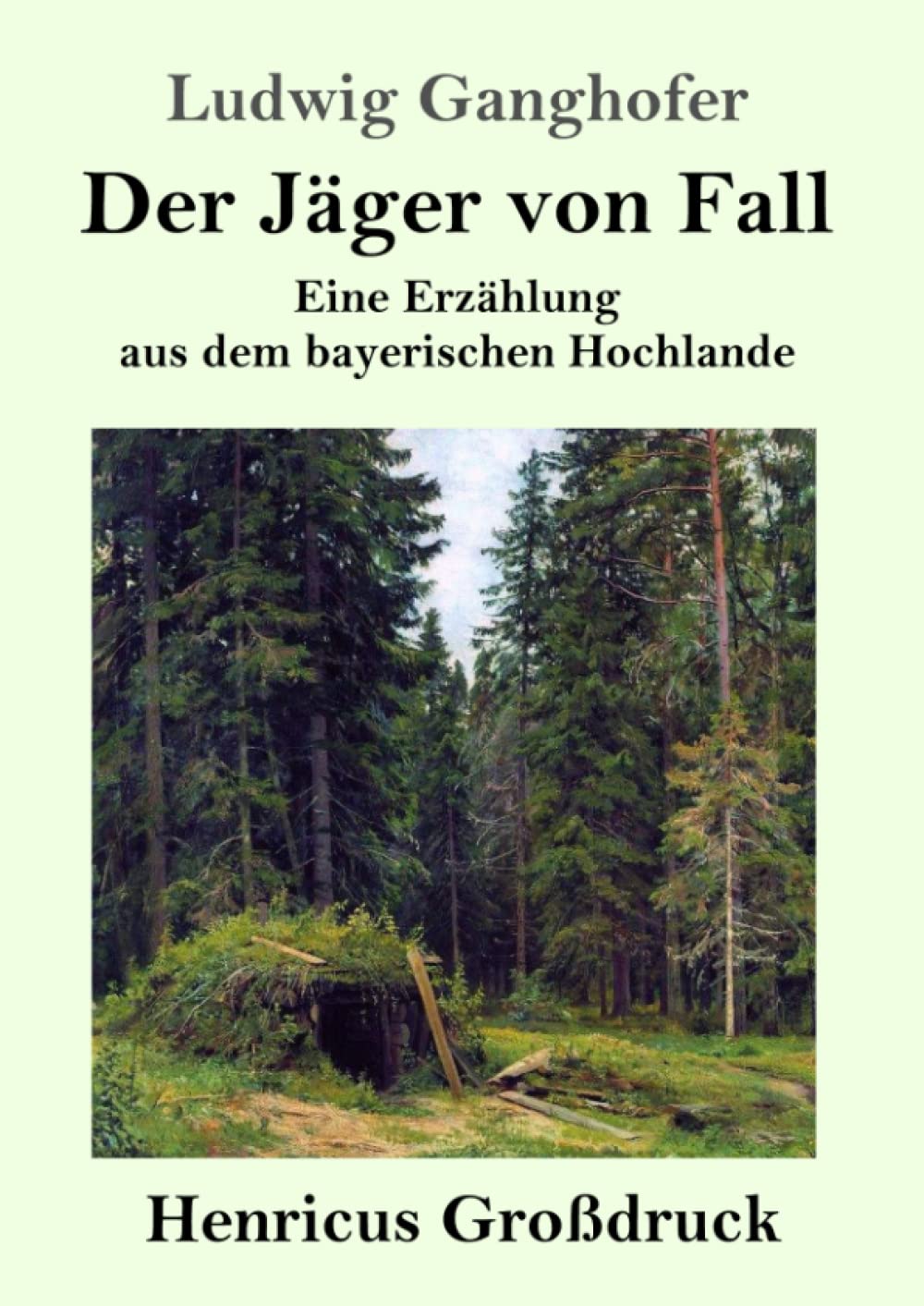Der Jäger von Fall (Großdruck): Eine Erzählung aus dem bayerischen Hochlande Classics