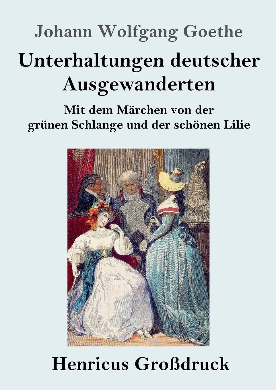 Unterhaltungen deutscher Ausgewanderten (Großdruck): Mit dem Märchen von der grünen Schlange und der schönen Lilie Contemporary literature Books