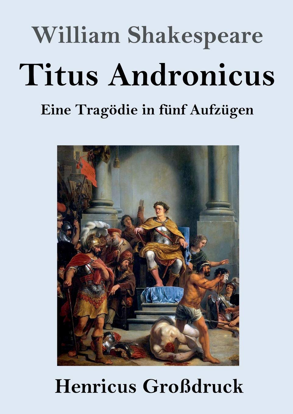 Titus Andronicus (Großdruck): Eine Tragödie in fünf Aufzügen Drama