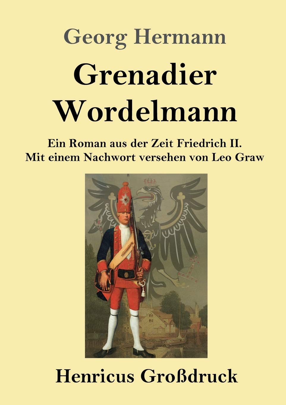 Grenadier Wordelmann (Großdruck): Ein Roman aus der Zeit Friedrich II. Mit einem Nachwort versehen von Leo Graw Contemporary literature