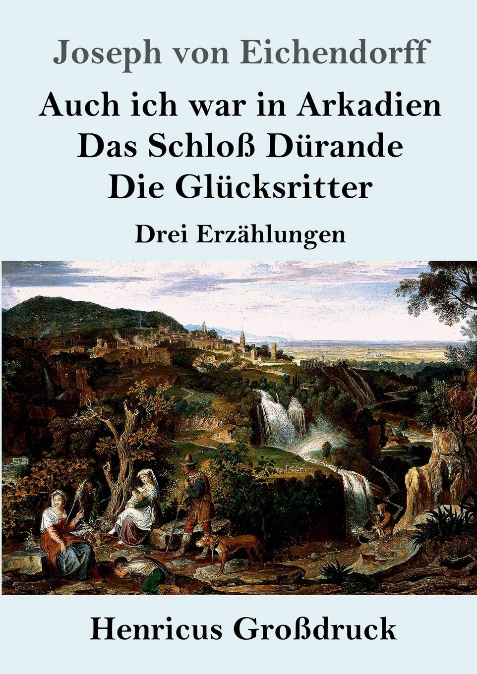 Auch ich war in Arkadien / Das Schloß Dürande / Die Glücksritter (Großdruck): Drei Erzählungen Contemporary literature