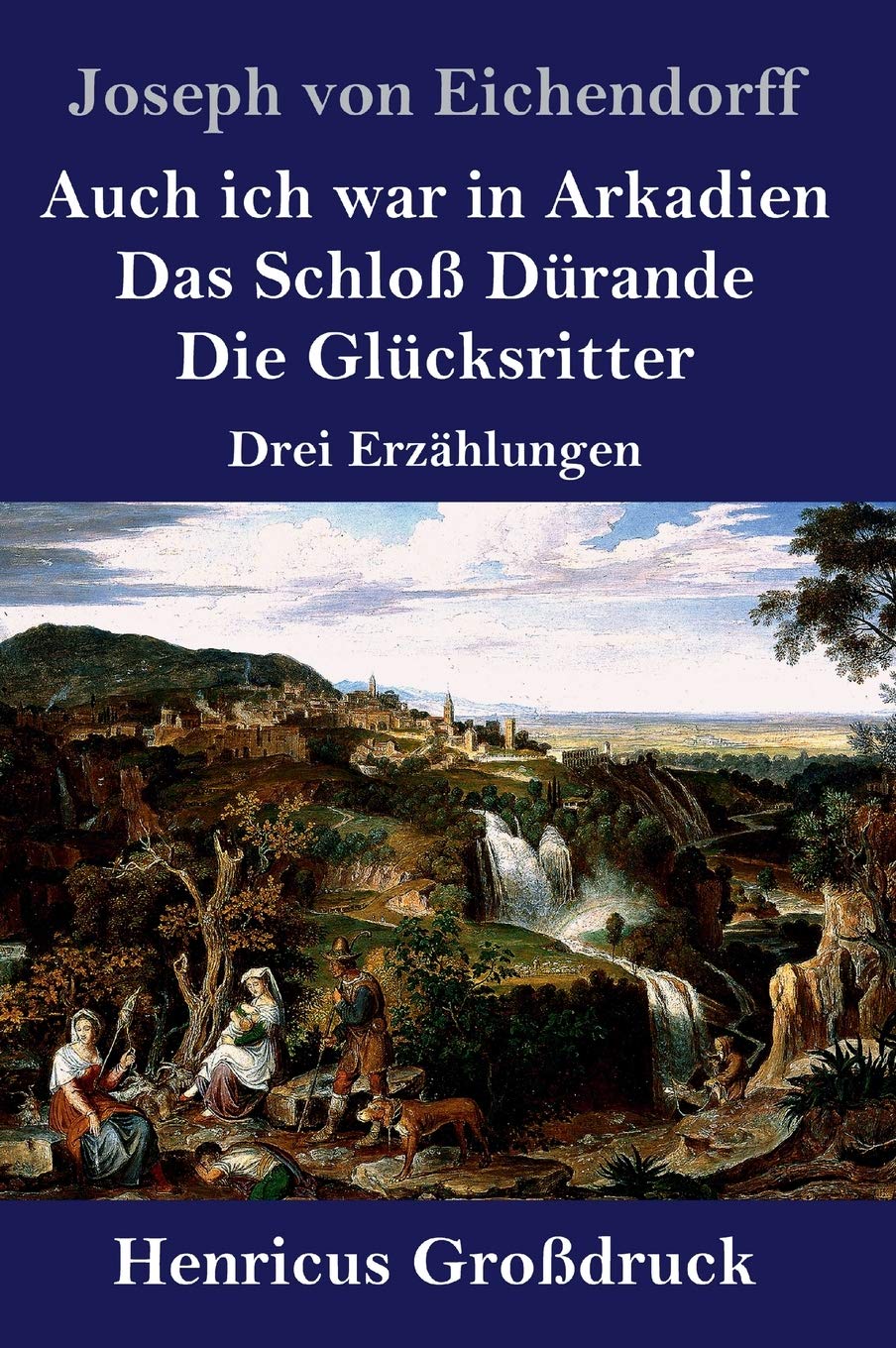 Auch ich war in Arkadien / Das Schloß Dürande / Die Glücksritter (Großdruck): Drei Erzählungen Contemporary literature