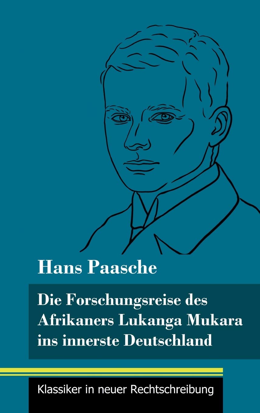 Die Forschungsreise des Afrikaners Lukanga Mukara ins innerste Deutschland: Geschildert in Briefen Lukanga Mukaras an den König Ruoma von Kitara (Band 37, Klassiker in neuer Rechtschreibung) Contemporary literature Books