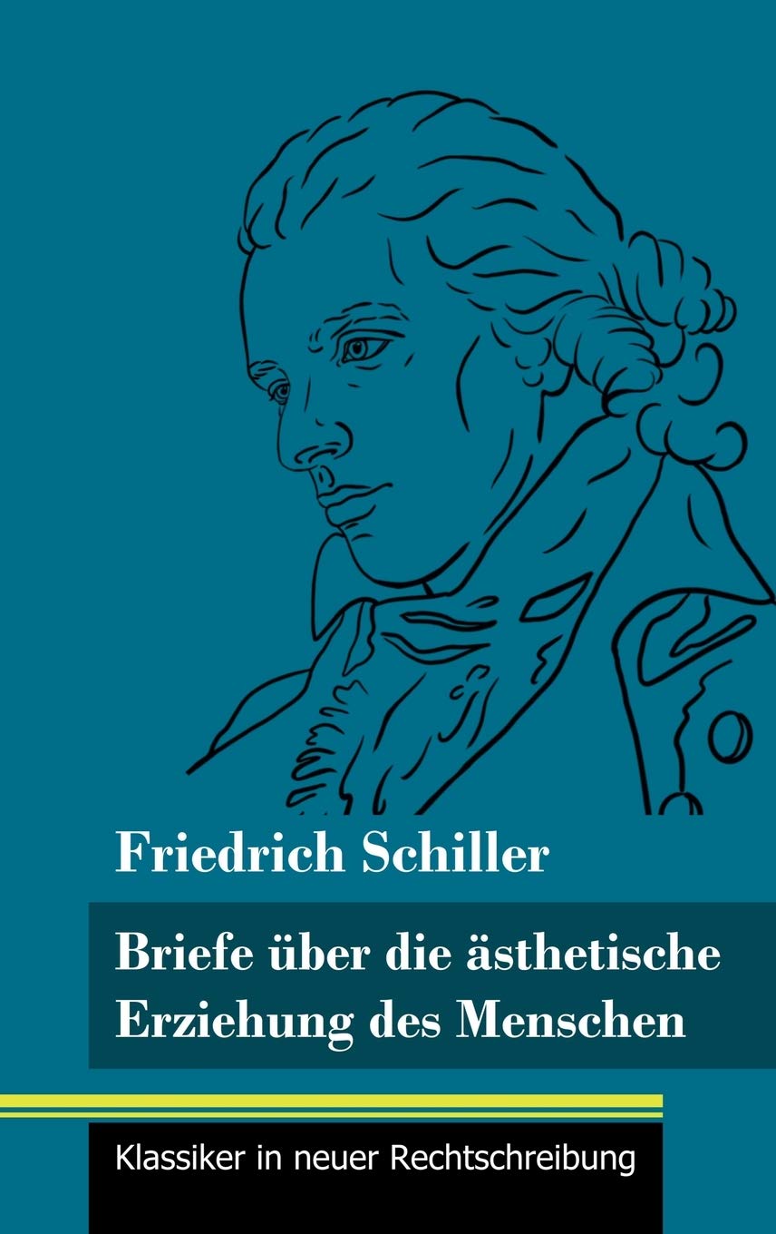 Briefe über die ästhetische Erziehung des Menschen: (Band 42, Klassiker in neuer Rechtschreibung) Essays & Short Stories