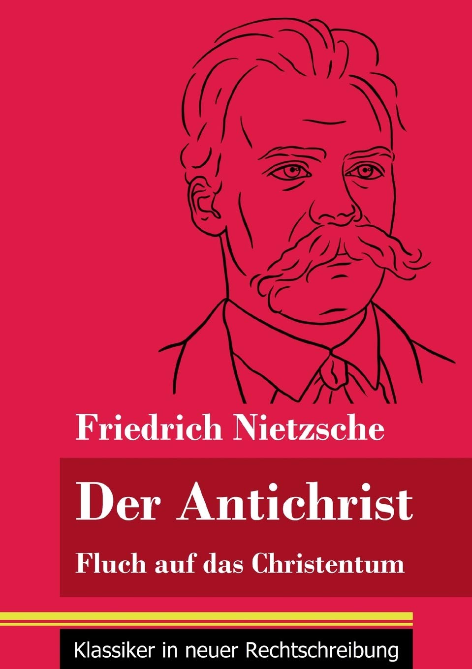 Der Antichrist: Fluch auf das Christentum (Band 100, Klassiker in neuer Rechtschreibung) Philosophy