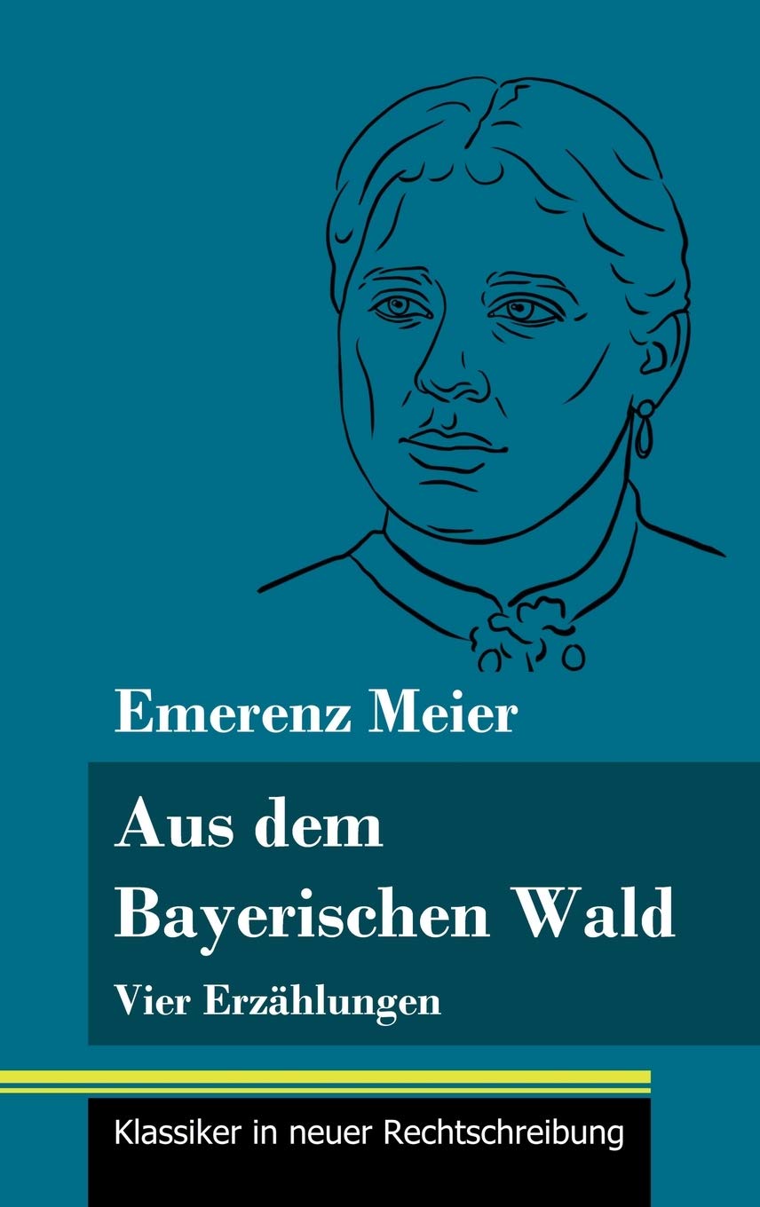 Aus dem Bayerischen Wald: Vier Erzählungen (Band 61, Klassiker in neuer Rechtschreibung) Classics