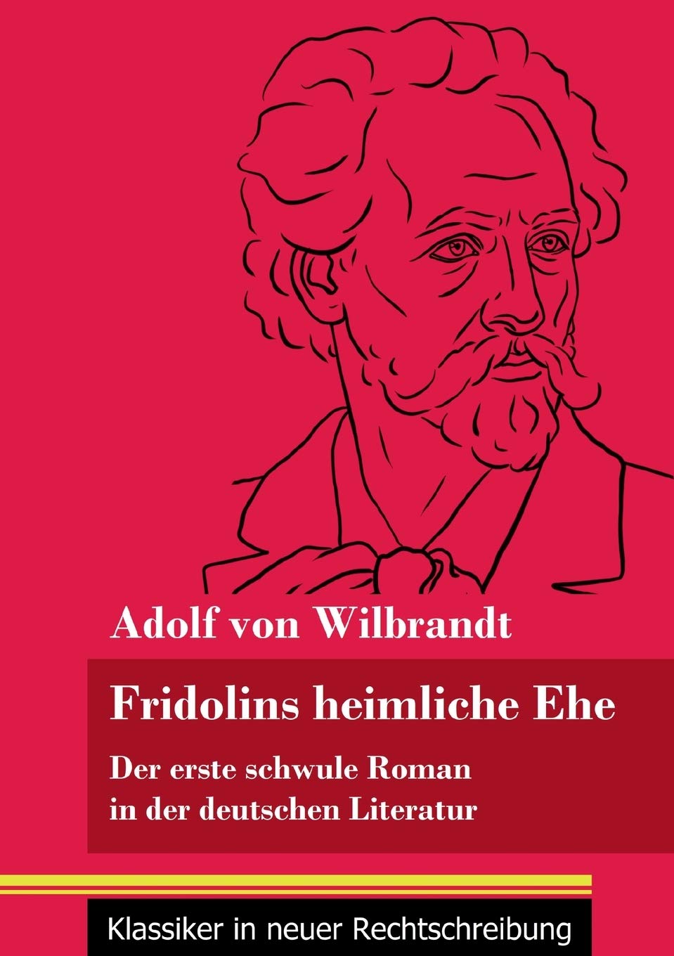 Fridolins heimliche Ehe: Der erste schwule Roman in der deutschen Literatur (Band 70, Klassiker in neuer Rechtschreibung) Classics