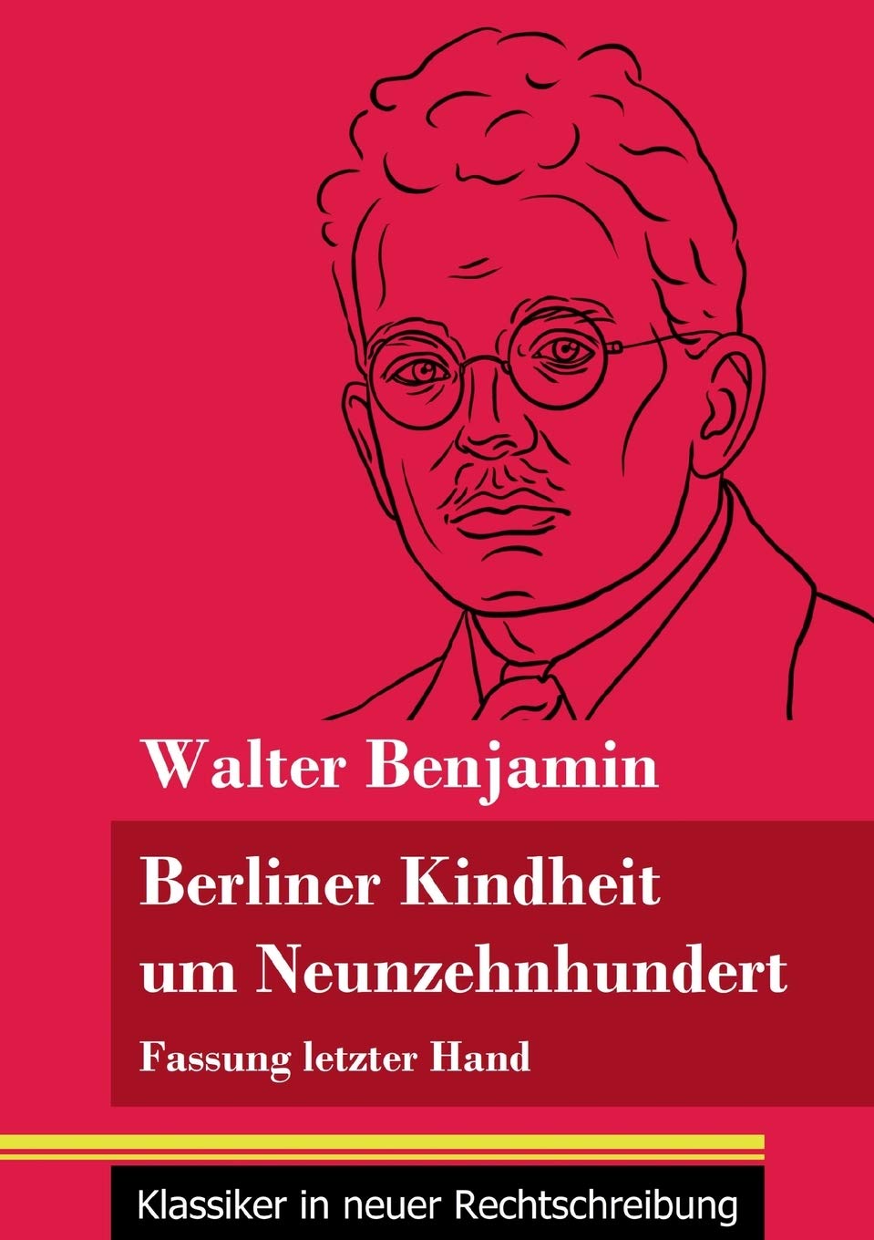 Berliner Kindheit um Neunzehnhundert: Fassung letzter Hand (Band 86, Klassiker in neuer Rechtschreibung) Classics