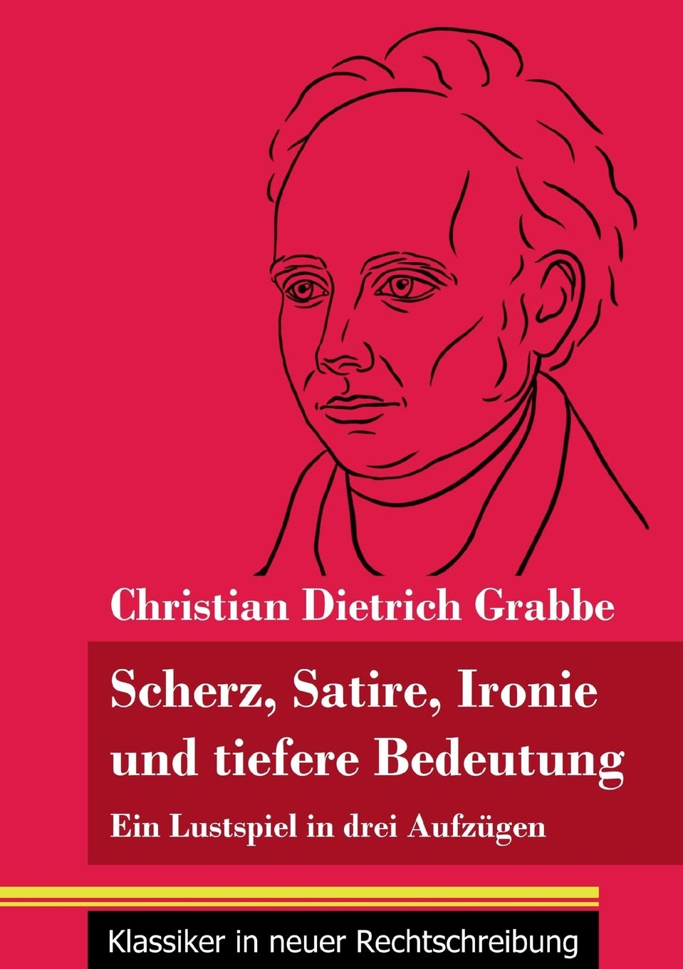 Scherz, Satire, Ironie und tiefere Bedeutung: Ein Lustspiel in drei Aufzügen (Band 87, Klassiker in neuer Rechtschreibung) Drama