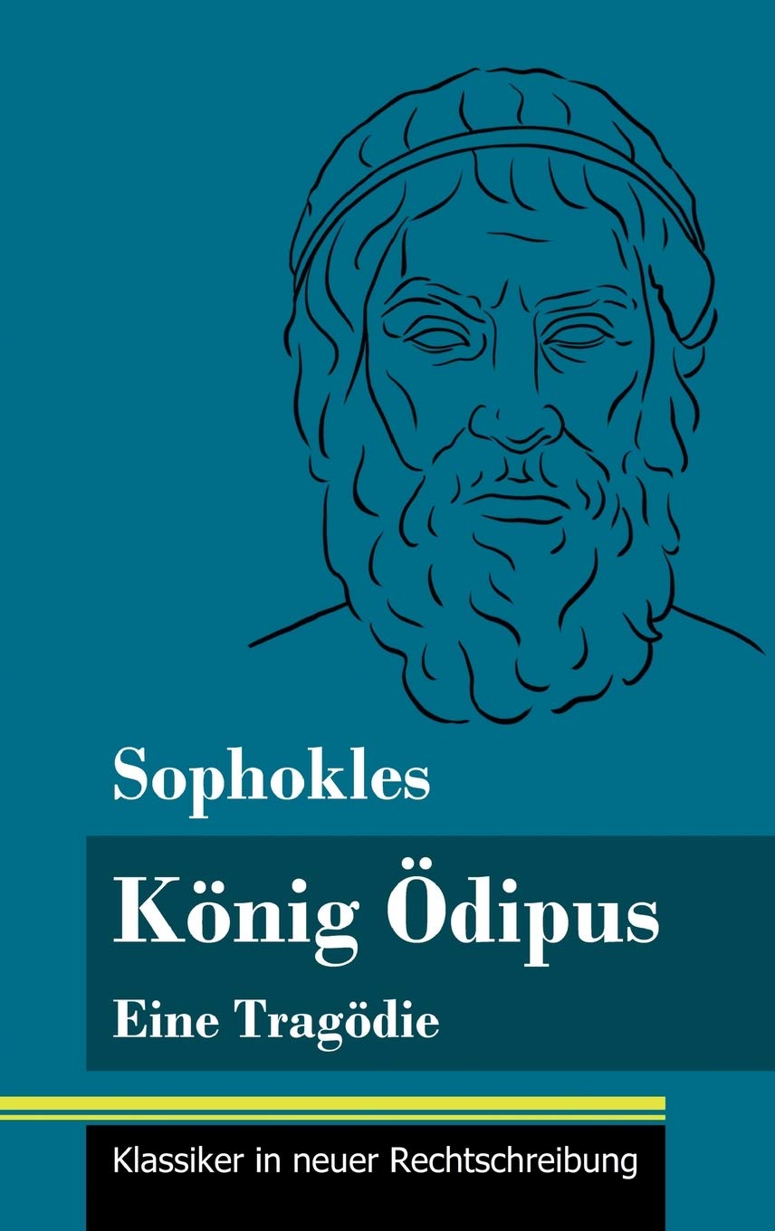König Ödipus: Eine Tragödie (Band 76, Klassiker in neuer Rechtschreibung) Drama