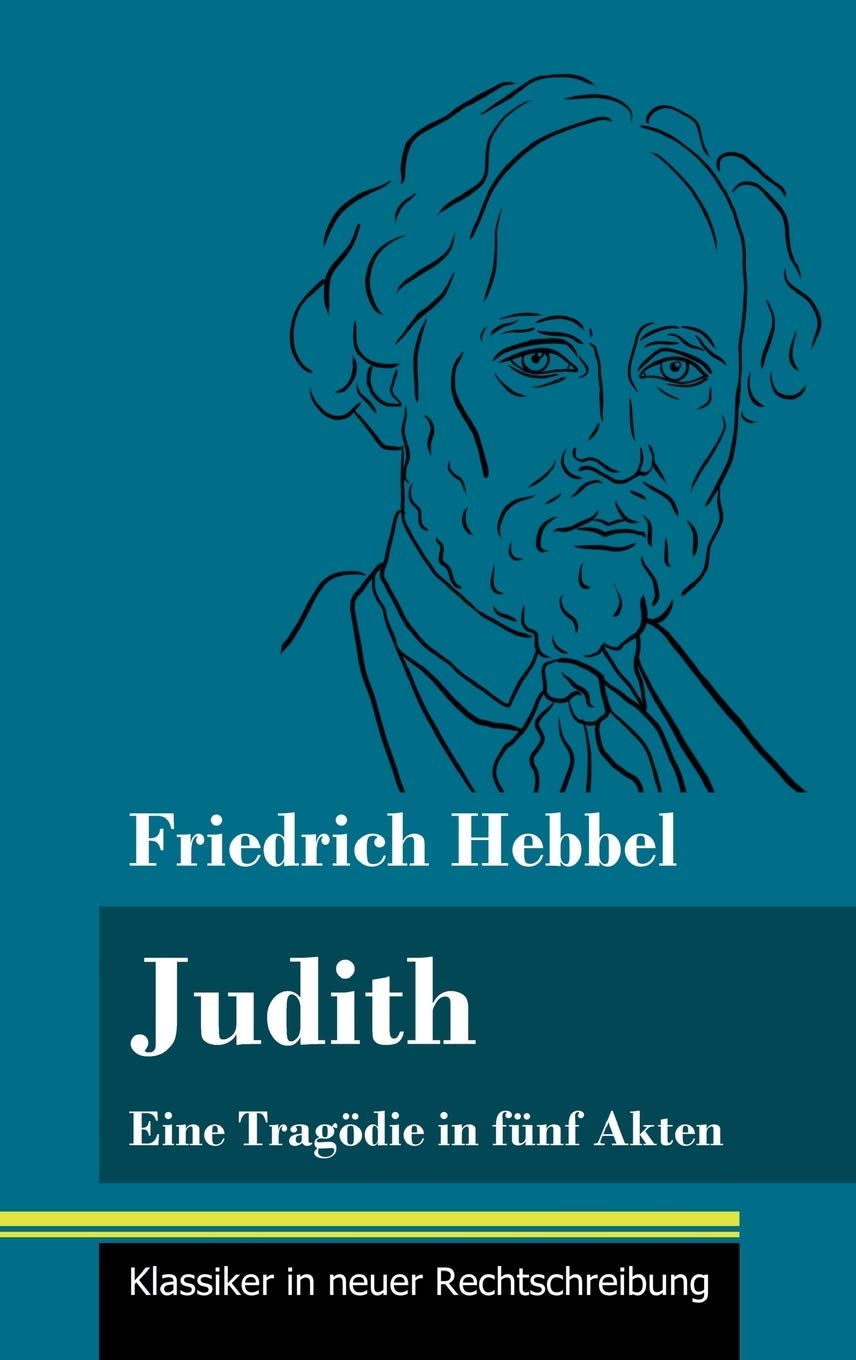Judith: Eine Tragödie in fünf Akten (Band 78, Klassiker in neuer Rechtschreibung) Drama