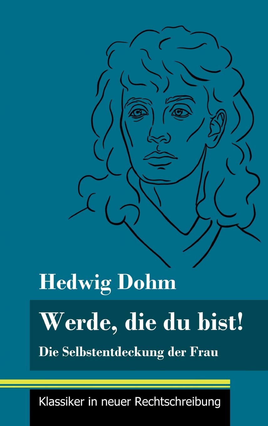 Werde, die du bist!: Die Selbstentdeckung der Frau (Band 82, Klassiker in neuer Rechtschreibung) Classics