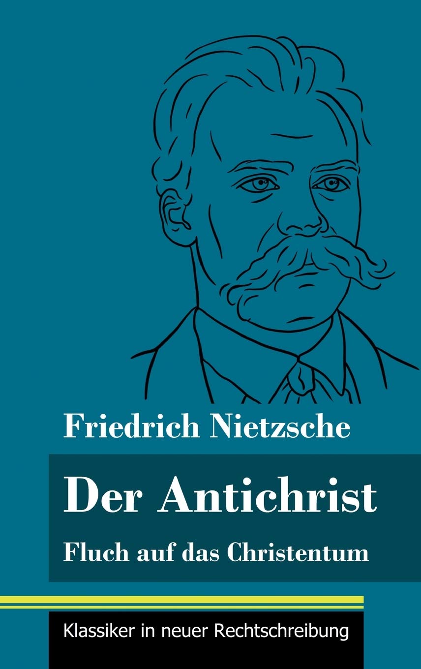 Der Antichrist: Fluch auf das Christentum (Band 100, Klassiker in neuer Rechtschreibung) Philosophy