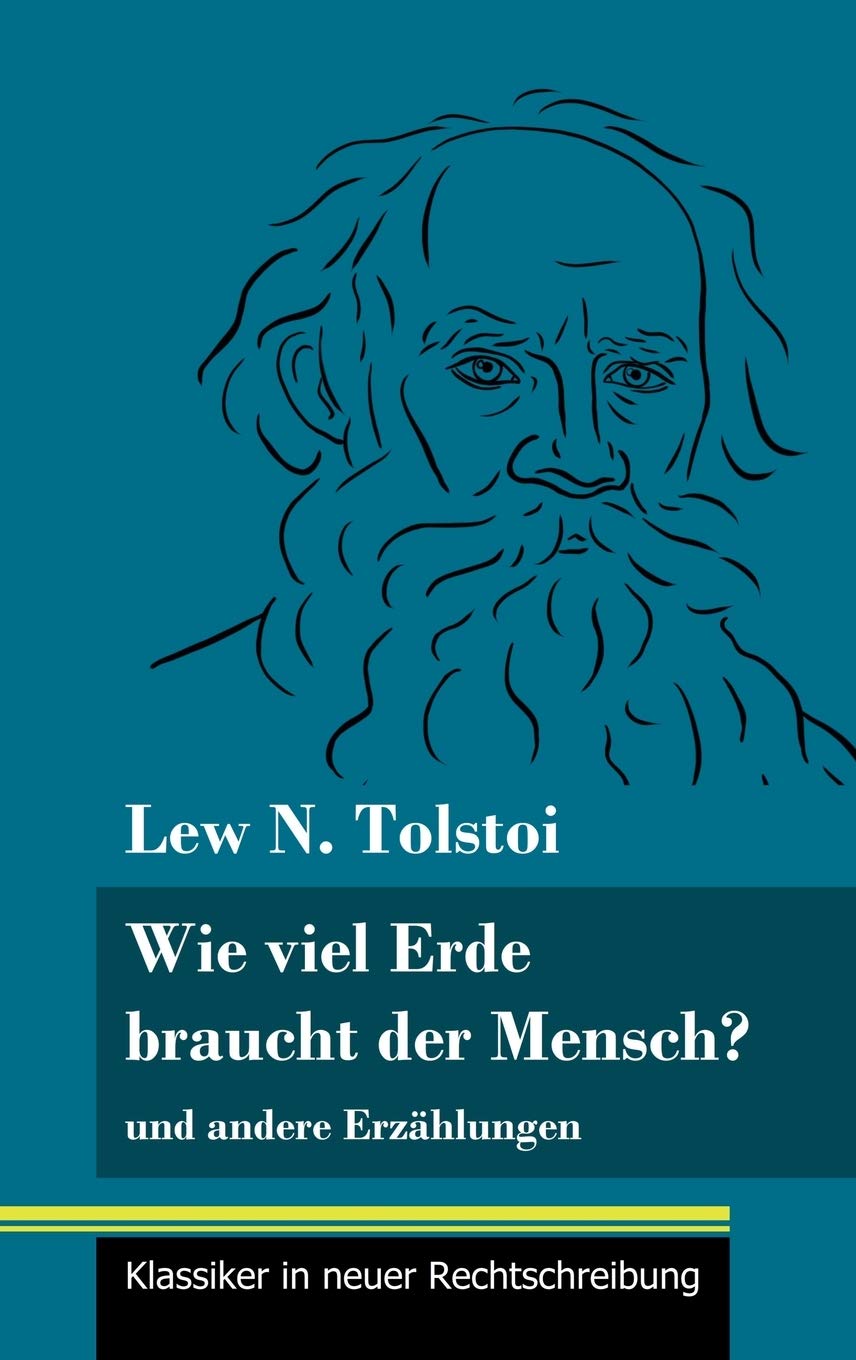 Wie viel Erde braucht der Mensch?: und andere Erzählungen (Band 132, Klassiker in neuer Rechtschreibung) Classics