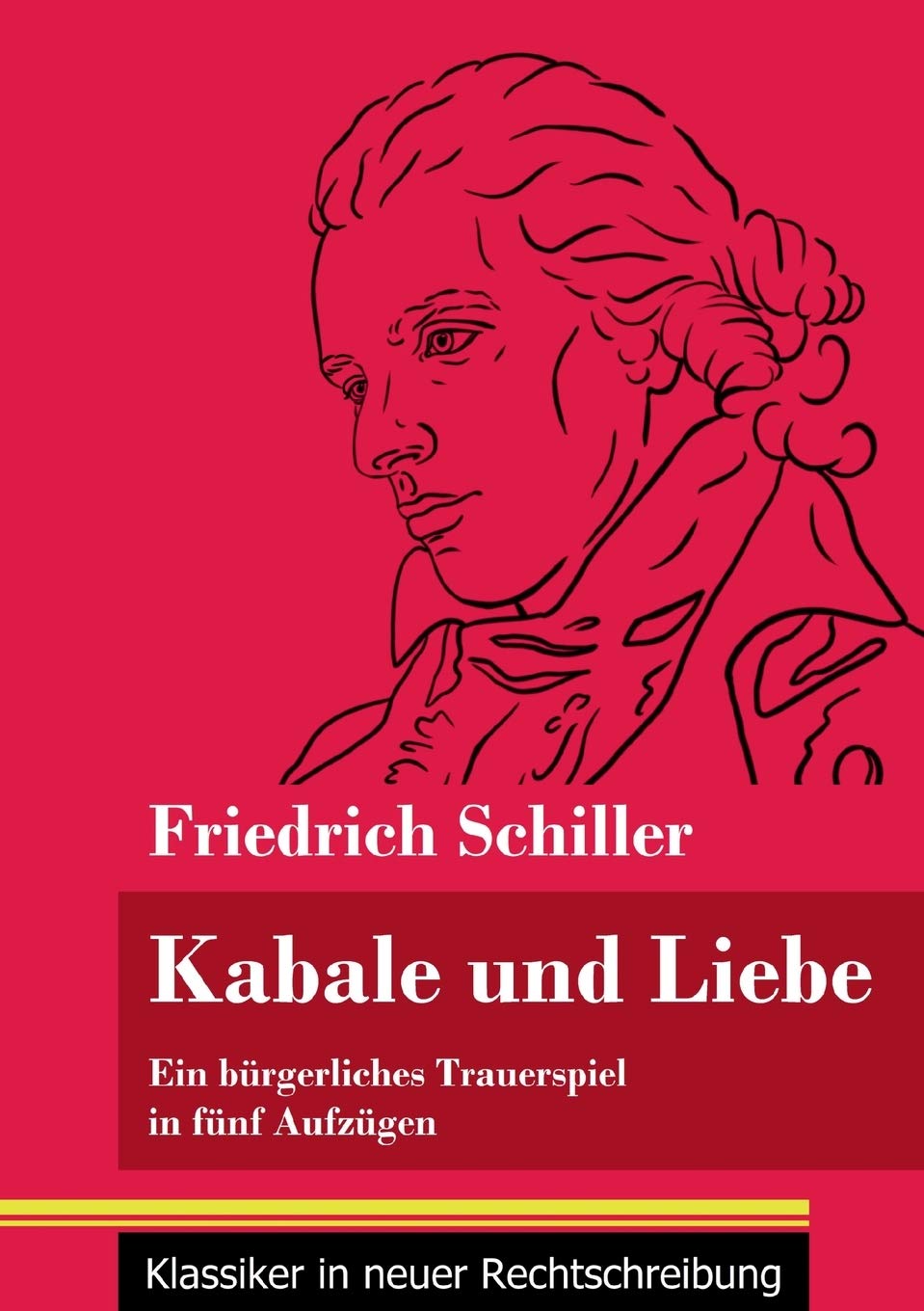 Kabale und Liebe: Ein bürgerliches Trauerspiel in fünf Aufzügen (Band 117, Klassiker in neuer Rechtschreibung) Drama