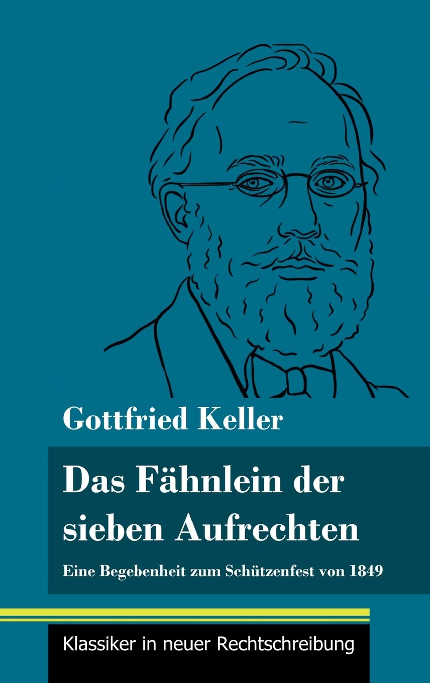 Das Fähnlein der sieben Aufrechten: Eine Begebenheit zum Schützenfest von 1849 (Band 110, Klassiker in neuer Rechtschreibung) Classics