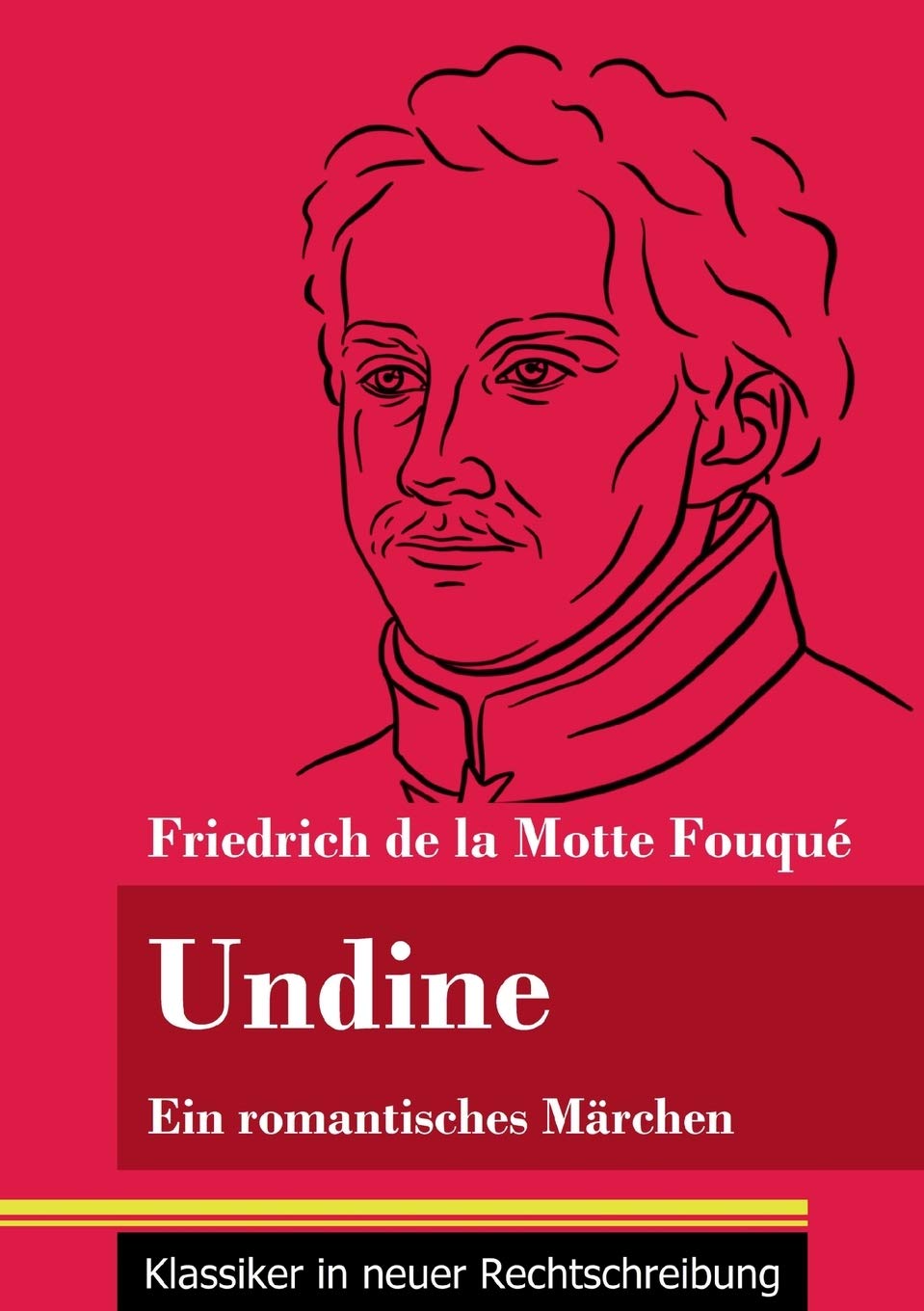 Undine: Ein romantisches Märchen (Band 162, Klassiker in neuer Rechtschreibung) Fairy Tales & Legends