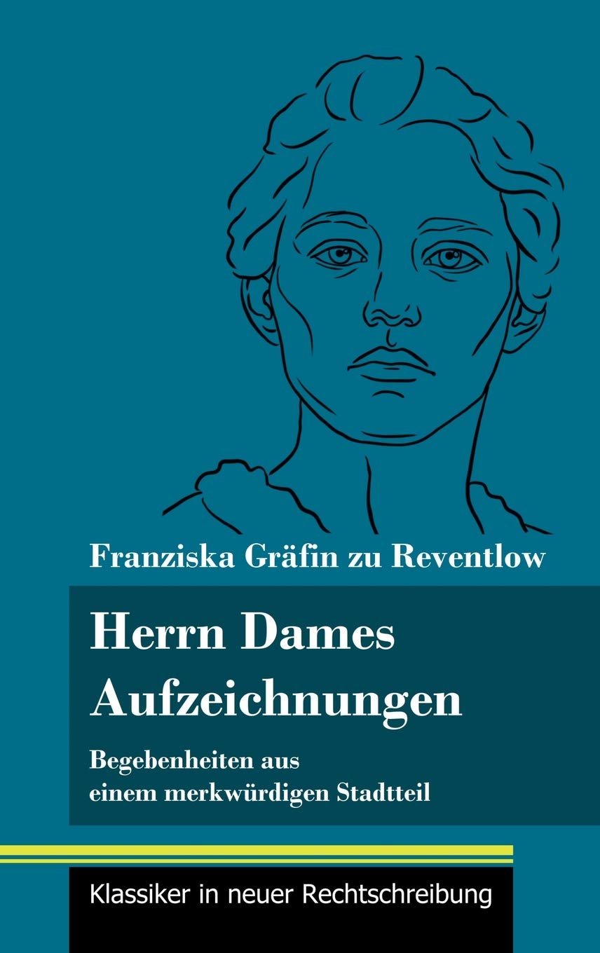 Herrn Dames Aufzeichnungen: Begebenheiten aus einem merkwürdigen Stadtteil (Band 145, Klassiker in neuer Rechtschreibung) Classics