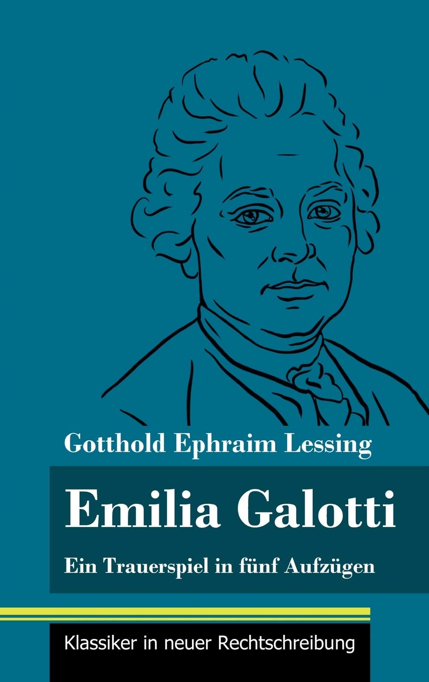 Emilia Galotti: Ein Trauerspiel in fünf Aufzügen (Band 143, Klassiker in neuer Rechtschreibung) Drama