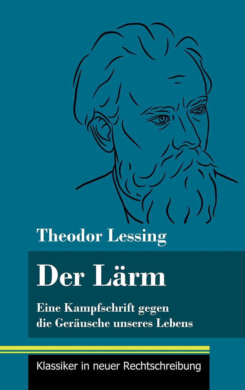 Der Lärm: Eine Kampfschrift gegen die Geräusche unseres Lebens (Band 130, Klassiker in neuer Rechtschreibung) Law