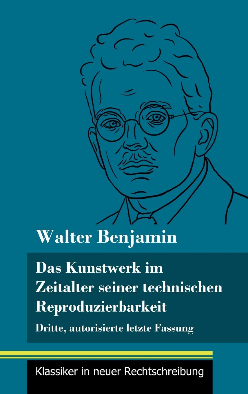 Das Kunstwerk im Zeitalter seiner technischen Reproduzierbarkeit: Dritte, autorisierte letzte Fassung (Band 150, Klassiker in neuer Rechtschreibung) Film, Art & Culture
