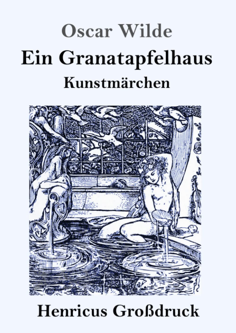 Ein Granatapfelhaus (Großdruck): Vier Kunstmärchen: Der junge König / Der Geburtstag der Infantin / Der Fischer und seine Seele / Das Sternenkind Classics