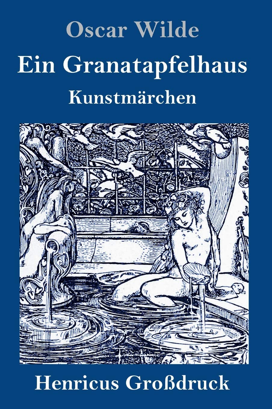 Ein Granatapfelhaus (Großdruck): Vier Kunstmärchen: Der junge König / Der Geburtstag der Infantin / Der Fischer und seine Seele / Das Sternenkind Fairy Tales & Legends