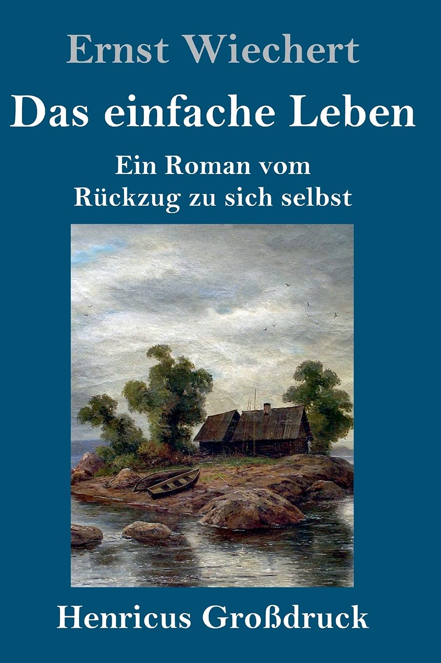 Das einfache Leben (Großdruck): Ein Roman vom Rückzug zu sich selbst Classics