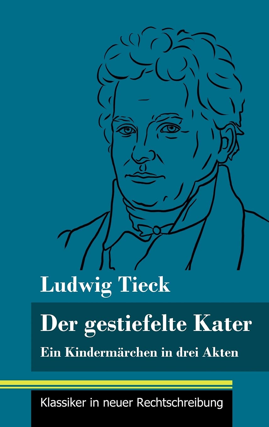 Der gestiefelte Kater: Ein Kindermärchen in drei Akten, mit Zwischenspielen, einem Prolog und einem Epilog (Band 168, Klassiker in neuer Rechtschreibung) Drama