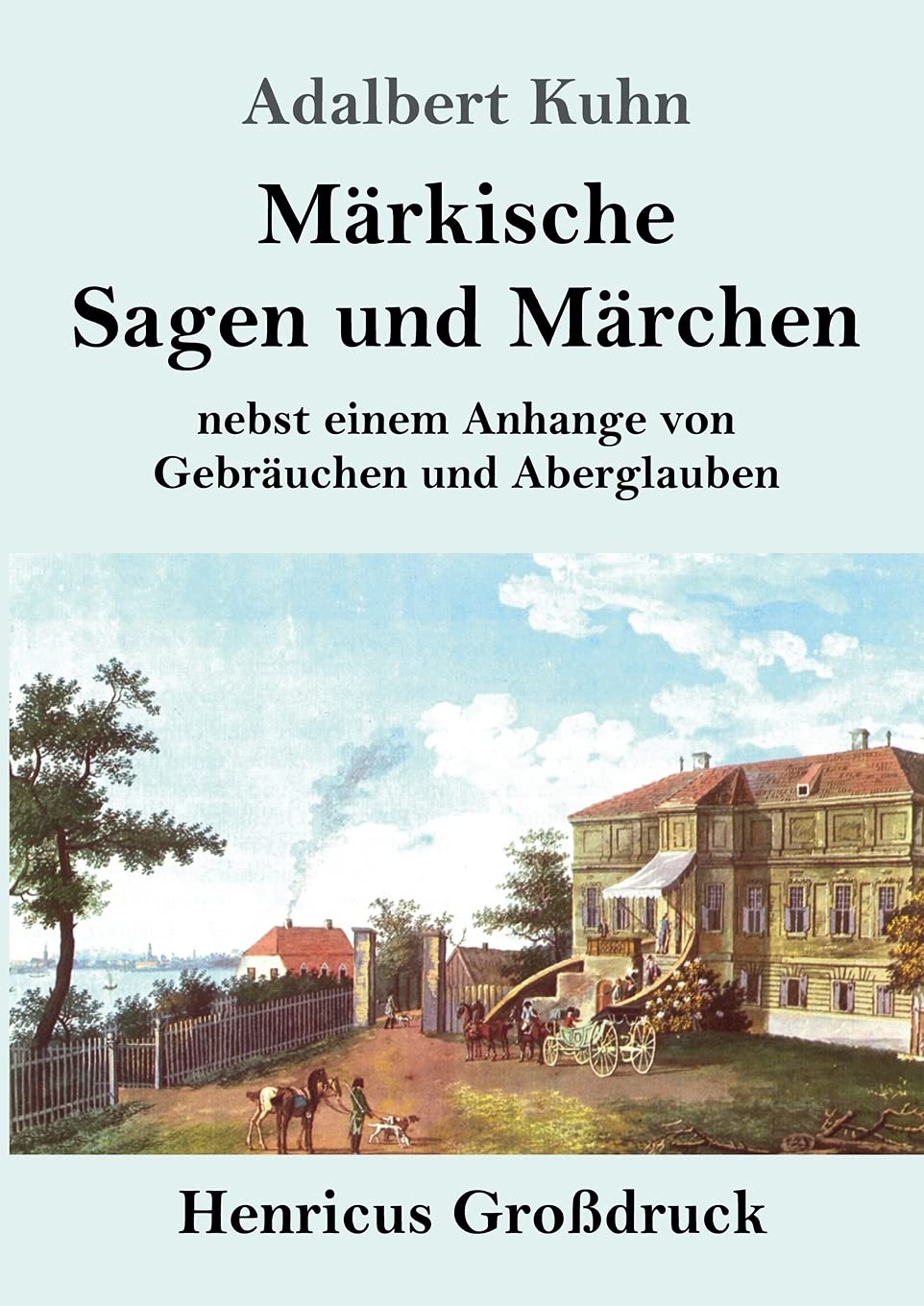 Märkische Sagen und Märchen (Großdruck): nebst einem Anhange von Gebräuchen und Aberglauben Fairy Tales & Legends