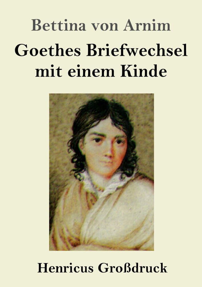 Goethes Briefwechsel mit einem Kinde (Großdruck): Seinem Denkmal Classics