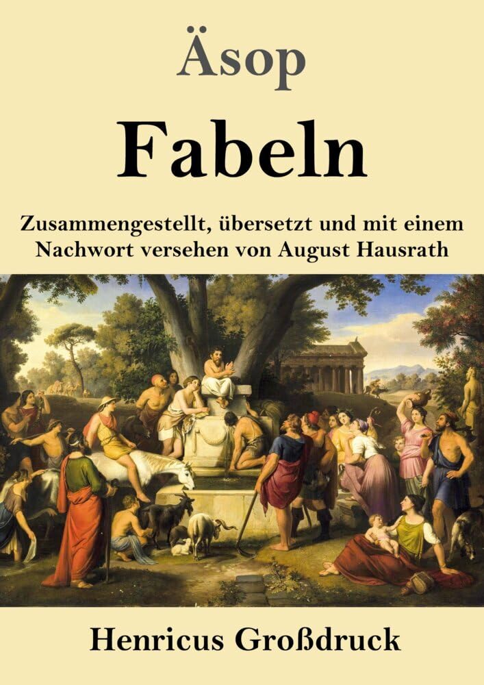 Fabeln (Großdruck): Zusammengestellt, übersetzt und mit einem Nachwort versehen von August Hausrath Classics