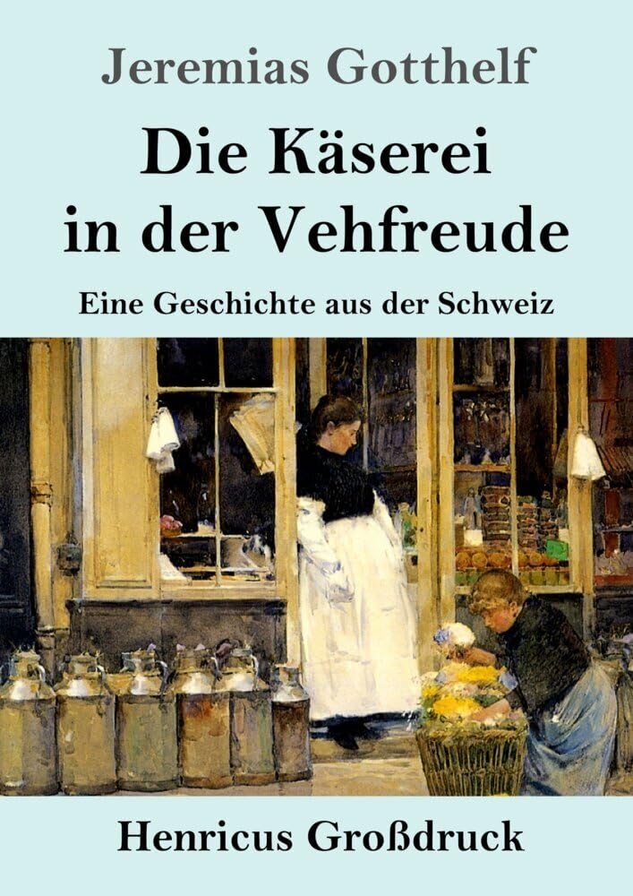 Die Käserei in der Vehfreude (Großdruck): Eine Geschichte aus der Schweiz Classics