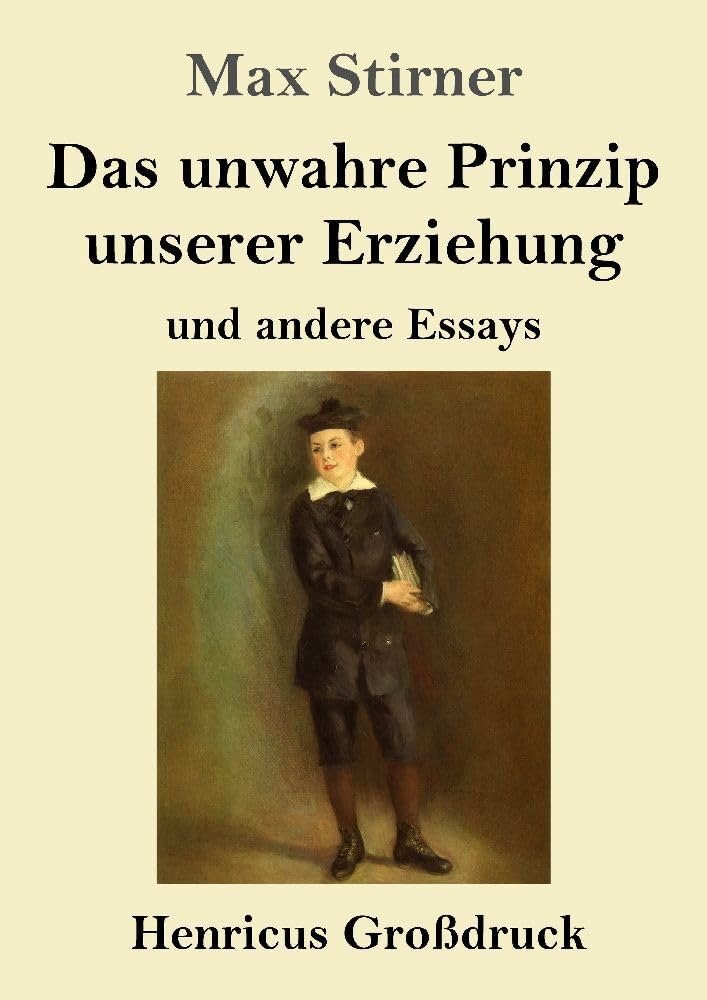 Das unwahre Prinzip unserer Erziehung (Großdruck): und andere Essays Philosophy