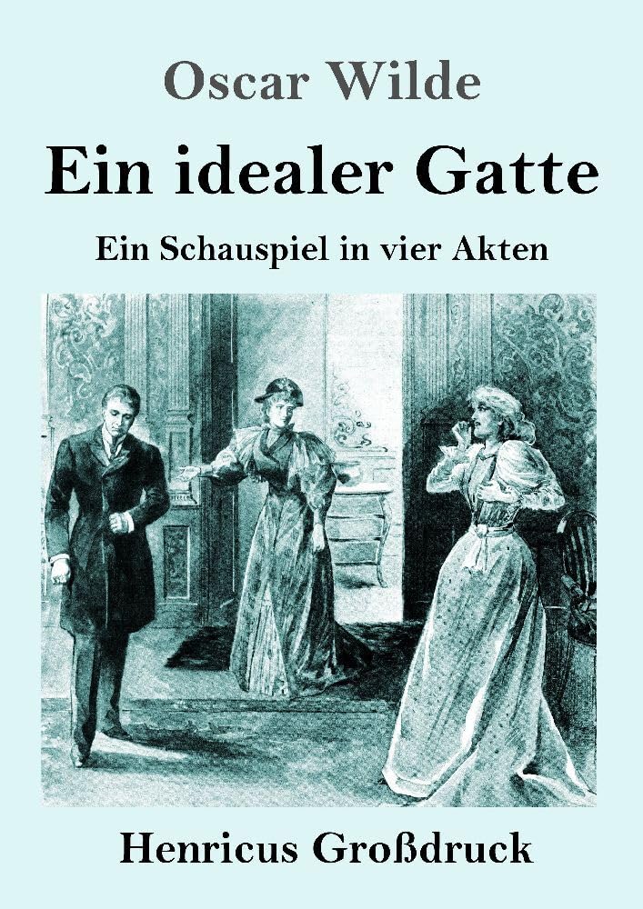 Ein idealer Gatte (Großdruck): Ein Schauspiel in vier Akten Drama