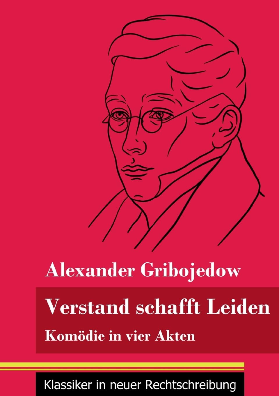 Verstand schafft Leiden: Komödie in vier Akten (Band 183, Klassiker in neuer Rechtschreibung) Drama