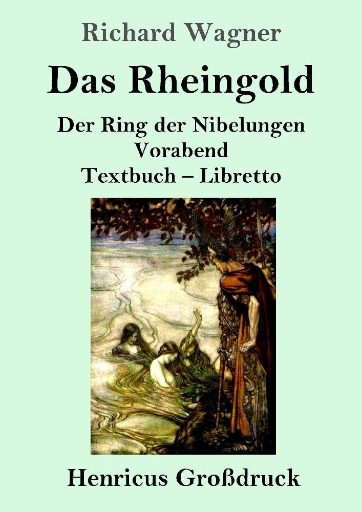 Das Rheingold (Großdruck): Der Ring der Nibelungen Vorabend Textbuch – Libretto Classics