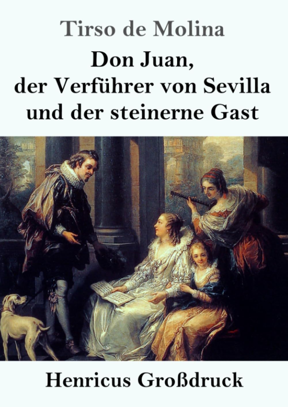 Don Juan, der Verführer von Sevilla und der steinerne Gast (Großdruck) Classics