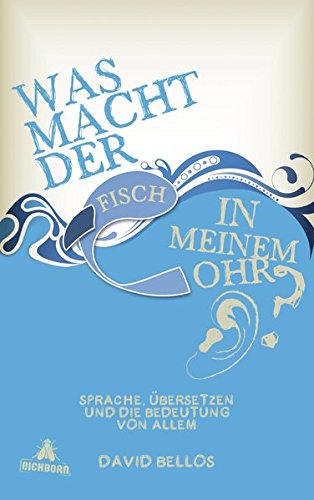 Was macht der Fisch in meinem Ohr?: Sprache, Übersetzen und die Bedeutung von allem Politics & History